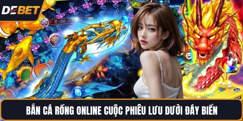 Bắn cá rồng online cuộc phiêu lưu dưới đáy biển 