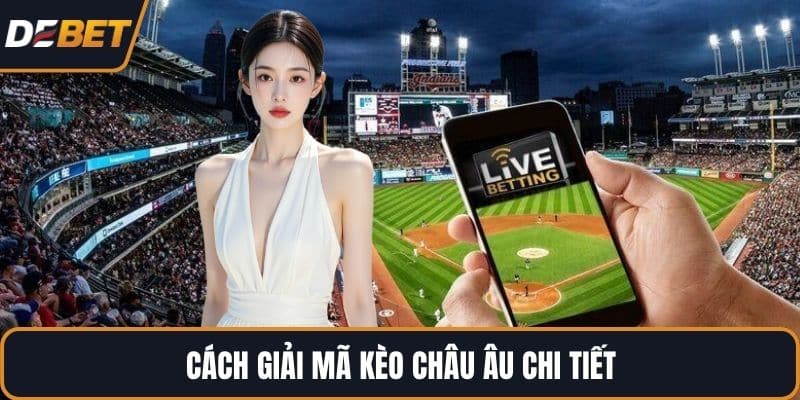 Cách giải mã kèo Châu Âu chi tiết