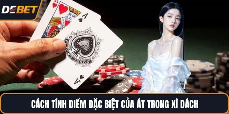 Cách tính điểm đặc biệt của Át trong Xì Dách