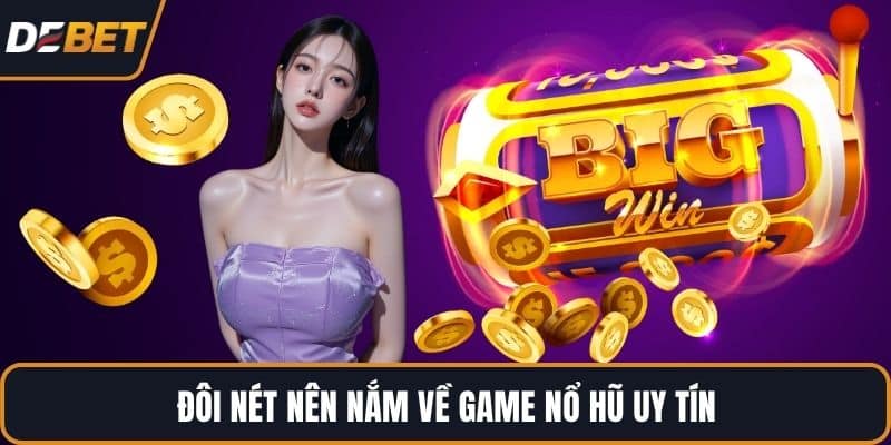 Đôi nét nên nắm về game nổ hũ uy tín