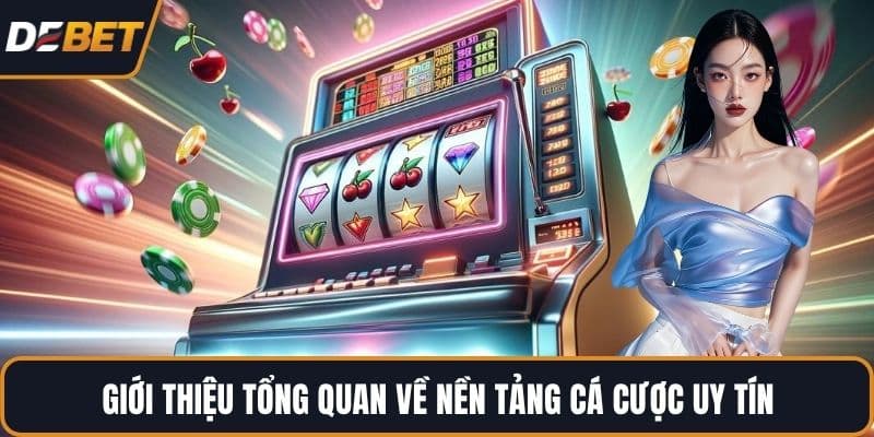Giới thiệu tổng quan về nền tảng cá cược uy tín