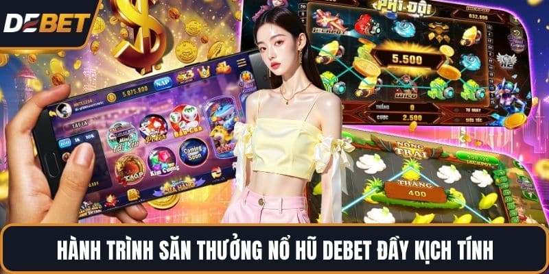 Hành trình săn thưởng nổ hũ DEBET đầy kịch tính