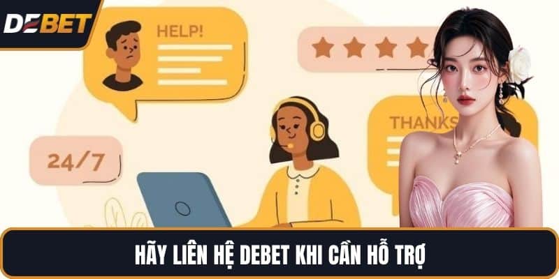 Hãy liên hệ DEBET khi cần hỗ trợ