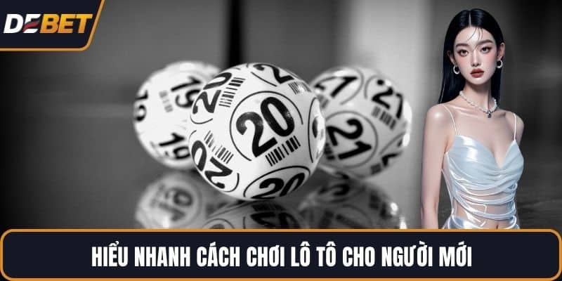 Hiểu nhanh cách chơi lô tô cho người mới