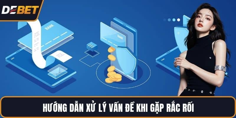 Hướng dẫn xử lý vấn đề khi gặp rắc rối