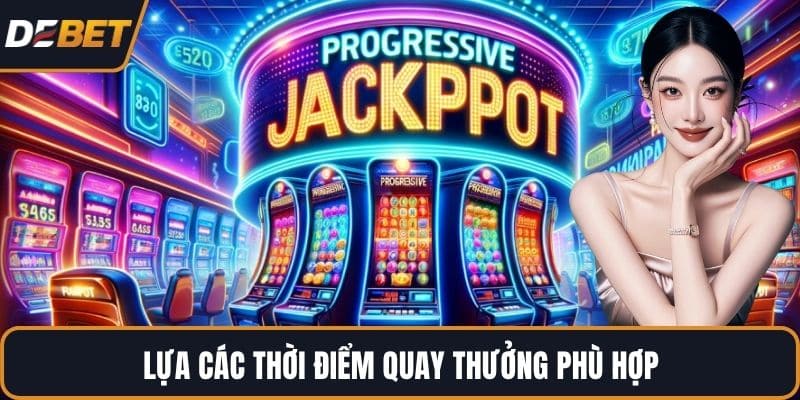 Lựa các thời điểm quay thưởng phù hợp 