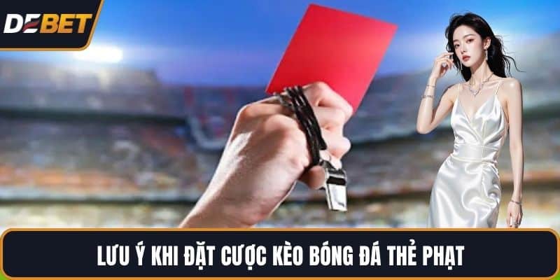 Lưu ý khi đặt cược kèo bóng đá thẻ phạt