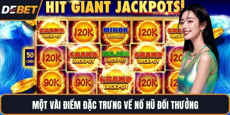 Một vài điểm đặc trưng về nổ hũ đổi thưởng