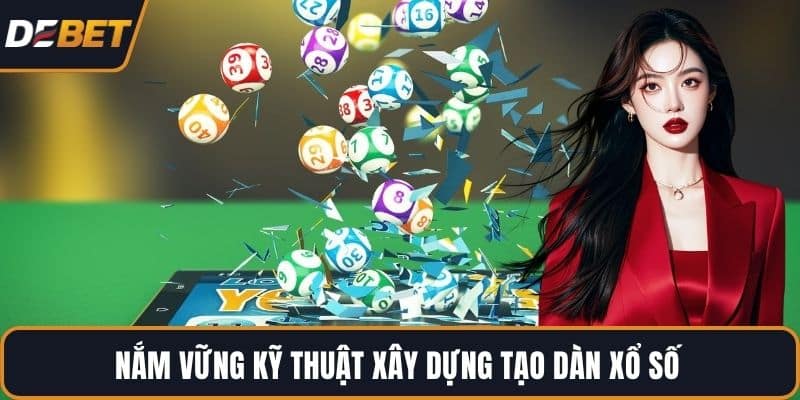 Nắm vững kỹ thuật xây dựng tạo dàn xổ số 