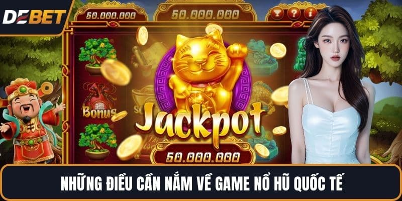 Những điều cần nắm về game nổ hũ quốc tế