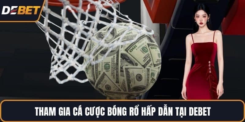 Tham gia cá cược bóng rổ hấp dẫn tại DEBET
