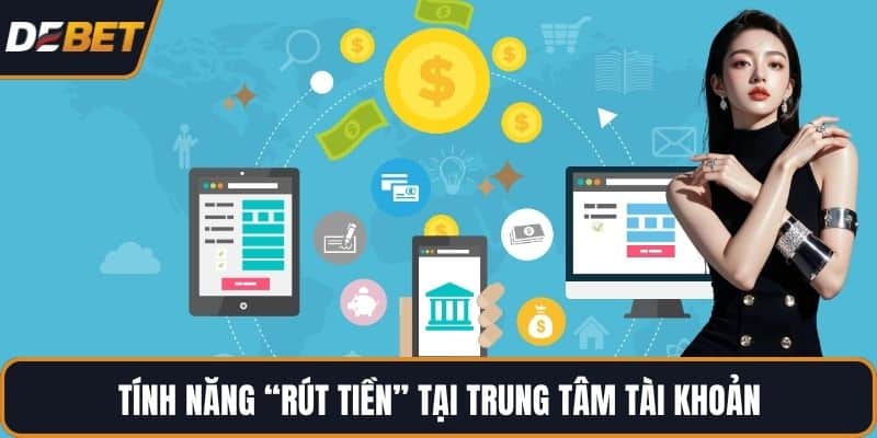 Tính năng “Rút tiền” tại trung tâm tài khoản