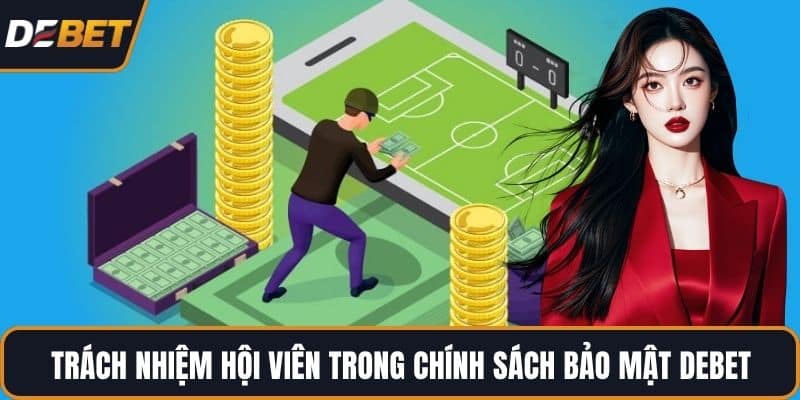 Trách nhiệm hội viên trong chính sách bảo mật DEBET