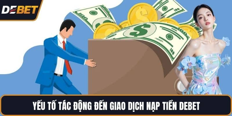 Yếu tố tác động đến giao dịch nạp tiền DEBET